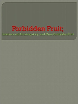 Download Forbidden Fruit: Luscious and Exciting story and More Forbidden Fruit - Anonymous file in PDF