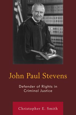 Full Download John Paul Stevens: Defender of Rights in Criminal Justice - Christopher E. Smith file in ePub