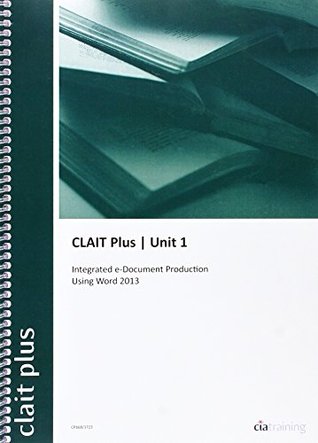 Read Online CLAIT Plus 2006 Unit 1 Integrated E-document Production Using Word 2013 - CiA Training Ltd. file in PDF