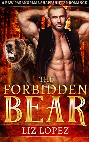 Full Download ROMANCE: PARANORMAL ROMANCE: The Forbidden Bear(A BBW Paranormal Shape Shifter Romance) (Bad Boy Alpha Male Bear Shifter Romance) - Liz Lopez | PDF