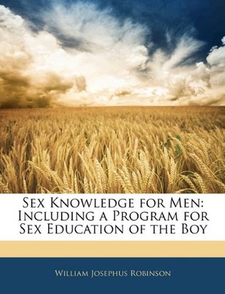 Full Download Sex Knowledge for Men: Including a Program for Sex Education of the Boy - William J. Robinson | PDF
