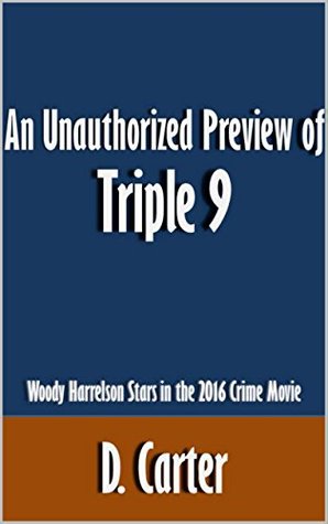 Read Online An Unauthorized Preview of Triple 9: Woody Harrelson Stars in the 2016 Crime Movie [Article] - D. Carter file in PDF
