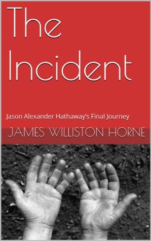 Full Download The Incident: Jason Alexander Hathaway's Final Journey - James Williston Horne | ePub