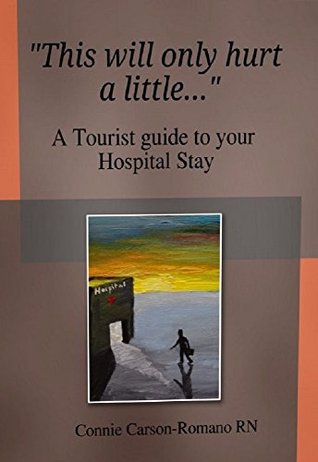 Read Online This Will Only Hurt a Little.: A Tourist Guide to Your Hospital Stay - Connie Carson-Romano file in ePub