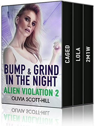 Read Online Bump & Grind in the Night: Alien Violation 2 (Evil Erotic Violations Book 5) - Olivia Scott-Hill | PDF