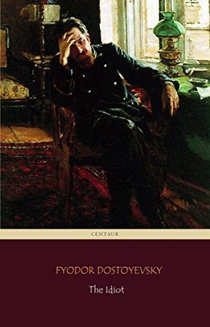 Full Download The Idiot (Centaur Classics) [The 100 greatest novels of all time - #32] - Fyodor Dostoyevsky file in PDF