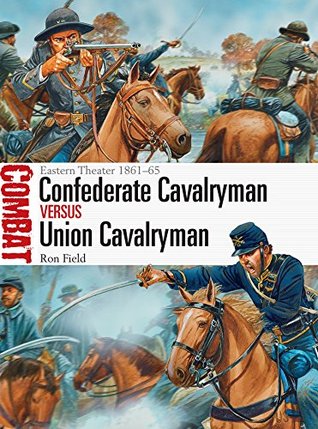 Full Download Confederate Cavalryman vs Union Cavalryman: Eastern Theater 1861–65 - Ron Field file in PDF