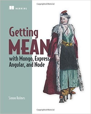 Full Download Getting MEAN with Mongo, Express, Angular, and Node - Simon Holmes | PDF