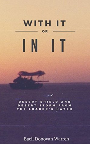 Download With It or in It: Desert Shield and Desert Storm from the Loader's Hatch - Bacil Donovan Warren file in PDF