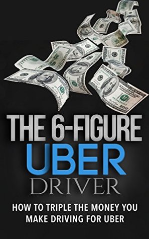 Read Online The 6 Figure Uber Driver: How To Triple The Money You Make Driving For Uber - M. Walden file in ePub