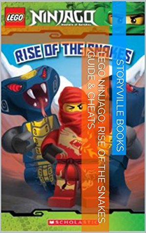 Download The NEW Complete Guide to: LEGO Ninjago Rise of the Snakes Game Cheats AND Guide with Tips & Tricks, Strategy, Walkthrough, Secrets, Download the game, Codes, Gameplay and MORE! - Storyville Books | ePub