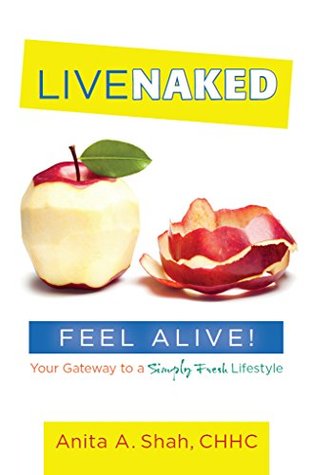 Download Live Naked, Feel Alive!: Your Gateway to a Simply Fresh Lifestyle - Anita Shah file in ePub