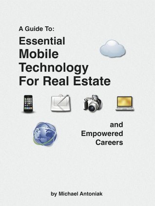 Read Essential Mobile Technology for Real Estate and Empowered Careers - Michael Antoniak file in PDF