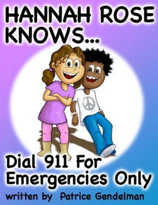 Read Online Dial 911 For Emergencies Only (Hannah Rose Knows) - Patrice Gendelman file in PDF