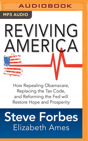 Download Reviving America: How Repealing Obamacare, Replacing the Tax Code and Reforming The Fed will Restore Hope and Prosperity - Elizabeth Ames | PDF