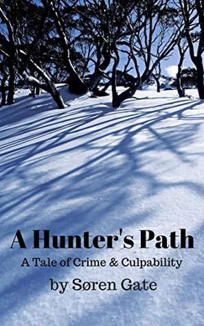 Read Online A Hunter's Path: A Tale of Crime & Culpability - Søren Gate | PDF