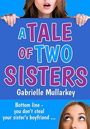 Download A Tale of Two Sisters: Bottom line - you don't steal your sister's boyfriend - Gabrielle Mullarkey file in ePub