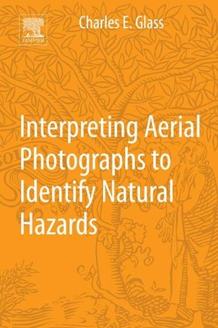 Read Interpreting Aerial Photographs to Identify Natural Hazards - Charles E. Glass | ePub