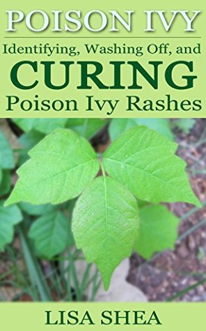 Full Download Poison Ivy - Identifying, Washing Off, and Curing Poison Ivy Rashes - Lisa Shea | PDF