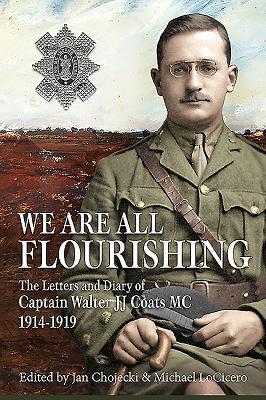 Read We Are All Flourishing: The Letters and Diary of Captain Walter J J Coats MC 1914-1919 - Dr Jan Chojecki | ePub