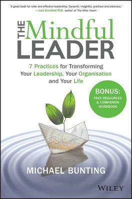 Full Download The Mindful Leader: 7 Practices for Transforming Your Leadership, Your Organisation and Your Life - Michael Bunting file in ePub