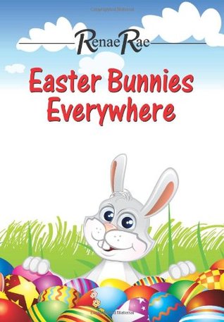 Download Easter Bunnies Everywhere: Children's Book Ages 3-7 - Renae Rae file in ePub