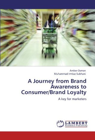 Read A Journey from Brand Awareness to Consumer/Brand Loyalty - Amber Osman file in ePub