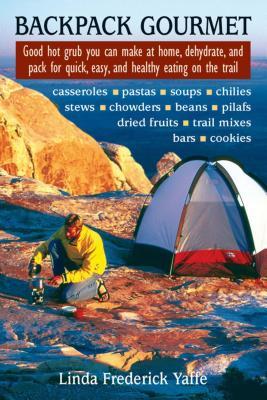 Full Download Backpack Gourmet: Good Hot Grub You Can Make at Home, Dehydrate, and Pack for Quick, Easy, and Healthy Eating on the Trail - Linda Frederick Yaffe | PDF
