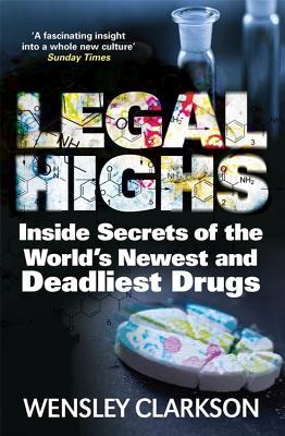 Download Legal Highs: Inside Secrets of the World's Newest and Deadliest Drugs - Wensley Clarkson file in ePub