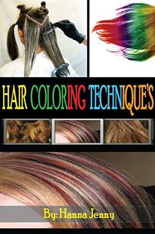 Read Hair Coloring Techniques: Modern Hair Coloring Techniques For Girls In Any Occasions - hanna jenny file in PDF