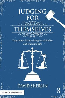 Download Judging for Themselves: Using Mock Trials to Bring Social Studies and English to Life - David Sherrin file in PDF