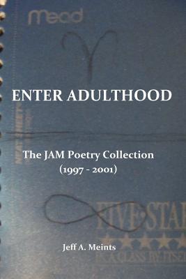 Download Enter Adulthood: The Jam Poetry Collection (1997 - 2001) - Jeff A. Meints | ePub