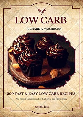 Read Low Carb: 200 Fast & Easy Low Carb Recipes For Weight Loss - Richard A. Washburn file in ePub