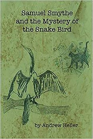 Read Online Samuel Smythe and the Mystery of the Snake Bird - Andrew Heller | ePub