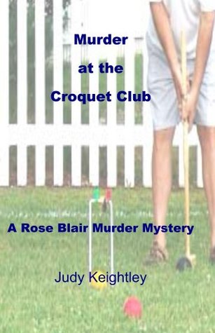 Read Murder at the Croquet Club (Rose Blair Murder Mystery Series) - Judy Keightley file in ePub