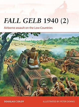 Read Fall Gelb 1940 (2): Airborne assault on the Low Countries (Campaign) - Douglas C. Dildy | PDF