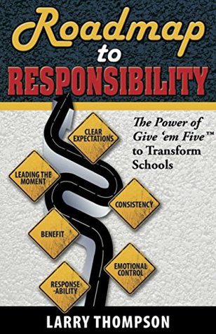Full Download Roadmap to Responsibility: The Power of Give 'em Five to Transform Schools - Larry Thompson | ePub