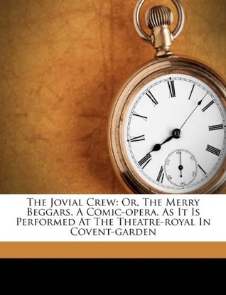 Download The Jovial Crew: Or, the Merry Beggars. a Comic-Opera. as It Is Performed at the Theatre-Royal in Covent-Garden - Richard Brome | ePub
