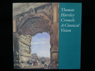 Read Online Thomas Hartley Cromek: A Classical Vision. Harwood House Trust, 1999 - Anne Summer & Suzanne Zack file in ePub