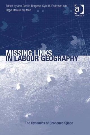 Full Download Missing Links in Labour Geography (The Dynamics of Economic Space) - Ann Cecilie Bergene file in PDF