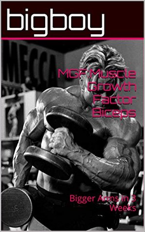Full Download MGF:Muscle Growth Factor Biceps: Bigger Arms in 3 Weeks - bigboy file in PDF