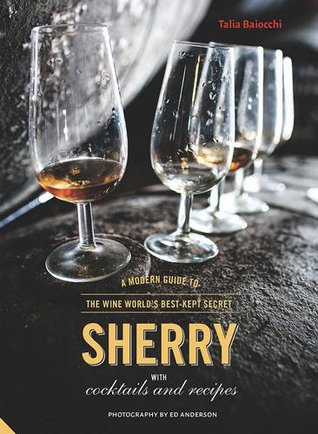 Read Online Sherry: A Modern Guide to the Wine World's Best-Kept Secret, with Cocktails and Recipes - Talia Baiocchi file in PDF