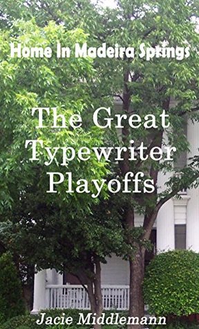 Read The Great Typewriter Playoffs (Home In Madeira Springs Book 1) - Jacie Middlemann file in ePub