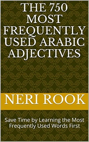 Download The 750 Most Frequently Used Arabic Adjectives: Save Time by Learning the Most Frequently Used Words First - Neri Rook | PDF