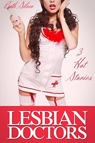 Read Online Lesbian Doctors: 3 Steamy Medical Stories of Seduction - Beth Silver | ePub