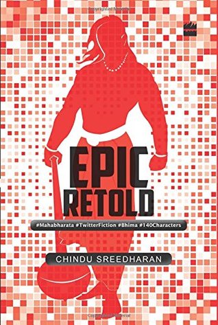 Full Download Epic Retold: #Mahabharata #TwitterFiction #Bhima #140Characters - Chindu Sreedharan file in PDF