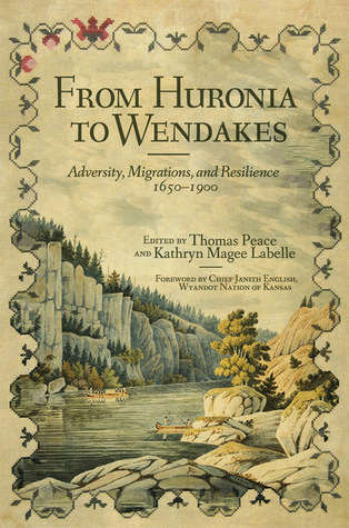 Read From Huronia to Wendakes: Adversity, Migration, and Resilience, 1650–1900 - Thomas Peace | ePub