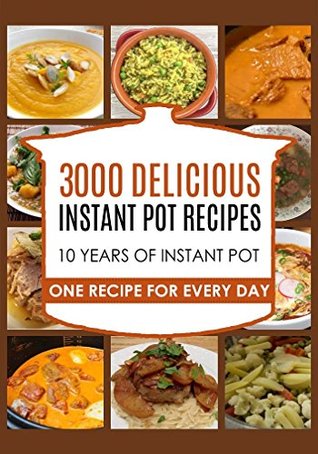 Read Online 3000 Delicious Instant Pot Recipes: 10 Years of Instant Pot - Katie Patterson | PDF