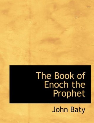 Read The Book of Enoch the Prophet (Large Print Edition) (Bibliobazaar Reproduction) - John Baty file in PDF