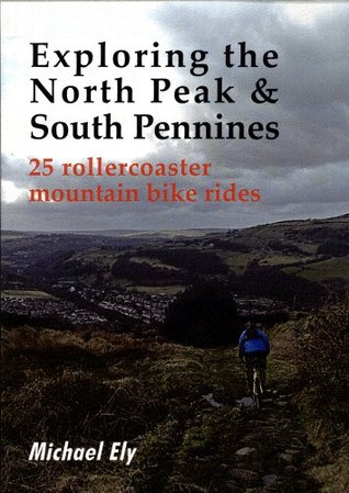 Download Exploring the North Peak and South Pennines: 25 Rollercoaster Mountain Bike Rides - Michael Ely | ePub